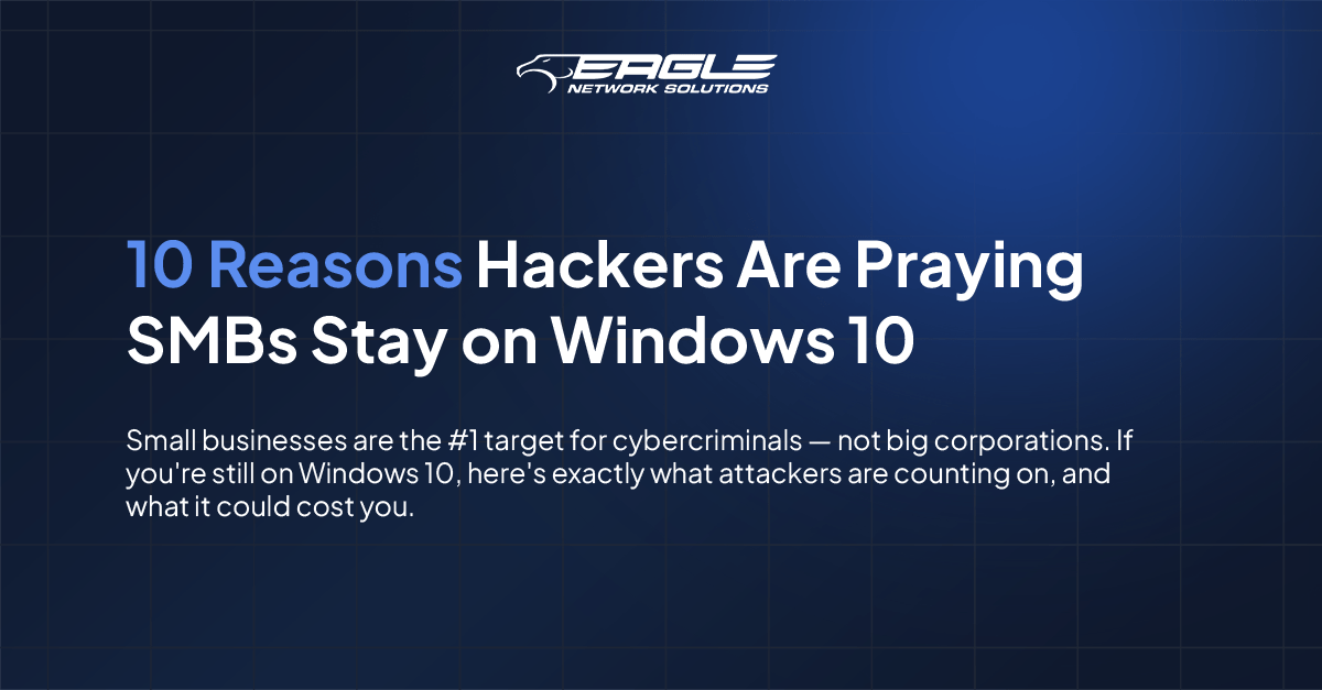 10 Reasons Hackers Are Praying You Stay on Windows 10 - Eagle Network ...
